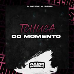 Tchuca do Momento