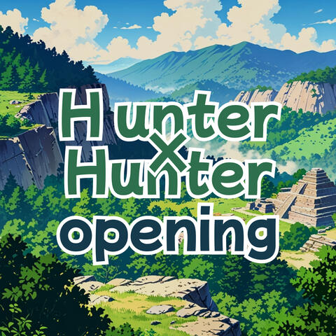 El Mejor Opening de Hunter X Hunter en Español