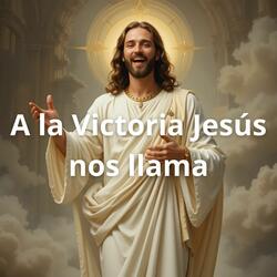 A la Victoria Jesús Nos Llama