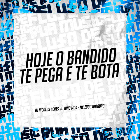 Hoje o Bandido Te Pega e Te Bota