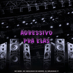 Agressivo pra Elas