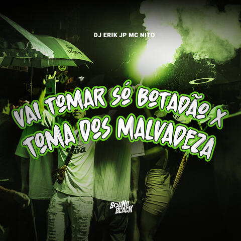 Vai Tomar Só Botadão X Toma dos Malvadeza