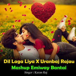 Dil Laga Liya X Uranbaj Rajau Mashup  Emiway Bantai