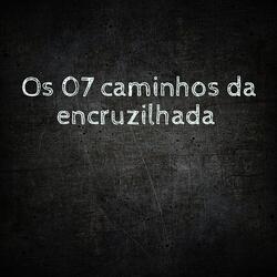 Os 07 Caminhos da Encruzilhada