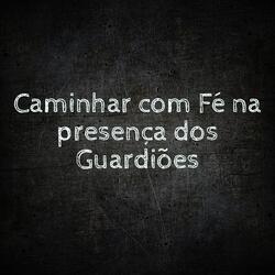 Caminhar Com Fé na Presença dos Guardiões