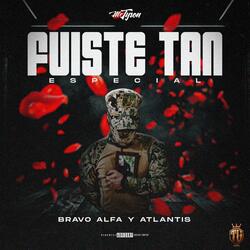 Fuiste Tan Especial (Bravo Alfa y Atlantis)