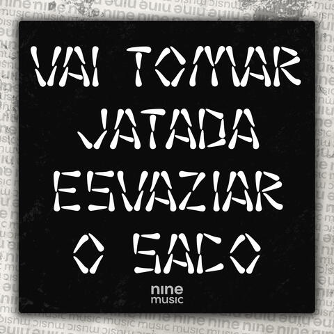 Vai Tomar Jatada - Esvaziar o Saco
