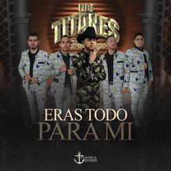 Eras Todo para Mí