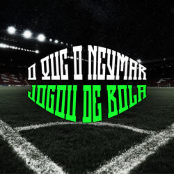 O Que o Neymar Jogou de Bola