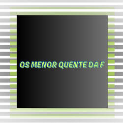 Os Menor Quente da F