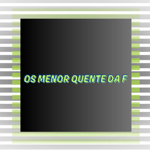 Os Menor Quente da F