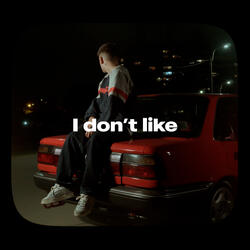 I Don't Like