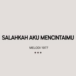SALAHKAH AKU MENCINTAIMU