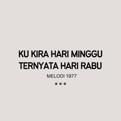 KU KIRA HARI MINGGU TERNYATA HARI RABU