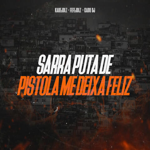 Sarra Puta de Pistola Me Deixa Feliz