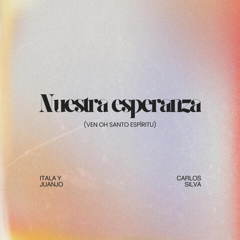 Nuestra Esperanza (Ven Oh Santo Espíritu)