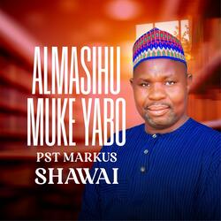 Almasihu Muke Yabo