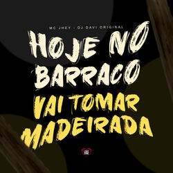 Hoje no Barraco Vai Toma Madeirada