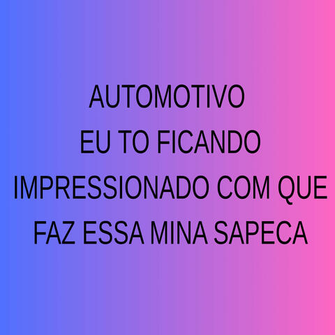 Automotivo Eu To Ficando Impressionado Com Que Faz Essa Mina Sapeca