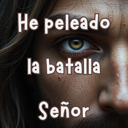 He Peleado la Batalla Señor