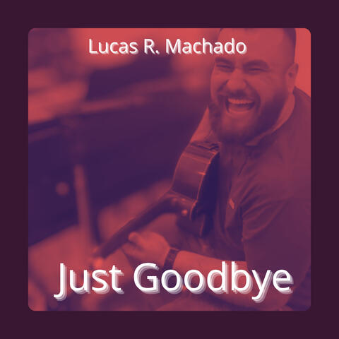 Just Goodbye