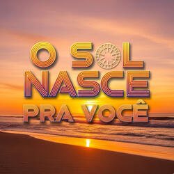 O Sol Nasce pra Você