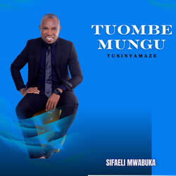 Tuombe Mungu Tusinyamaze