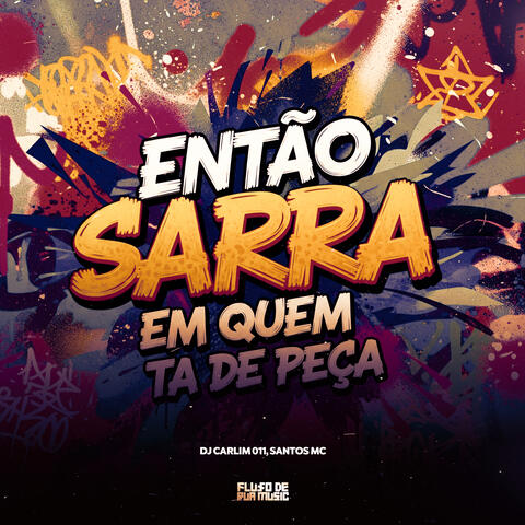 Então Sarra Em Quem Tá De Peça