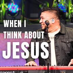 When I Think About Jesus