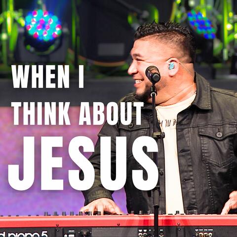 When I Think About Jesus