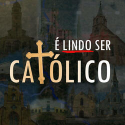 É Lindo Ser Católico