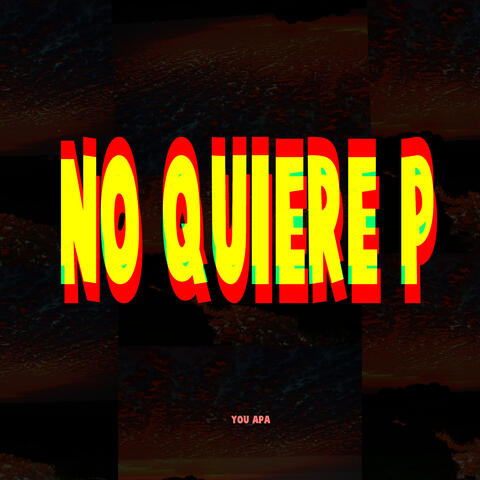 No Quiere P