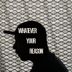 Whatever Your Reason