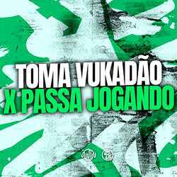 Toma Vukadão X Passa Jogando