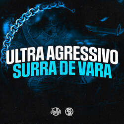 Ultra Agressivo Surra de Vara