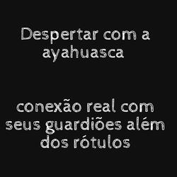 Despertar Com a Ayahuasca Conexão Real Com Seus Guardiões Além dos Rótulos