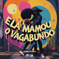 Ela Mamou o Vagabundo