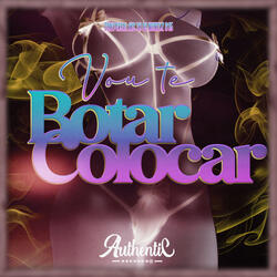 Vou Te Botar Colocar