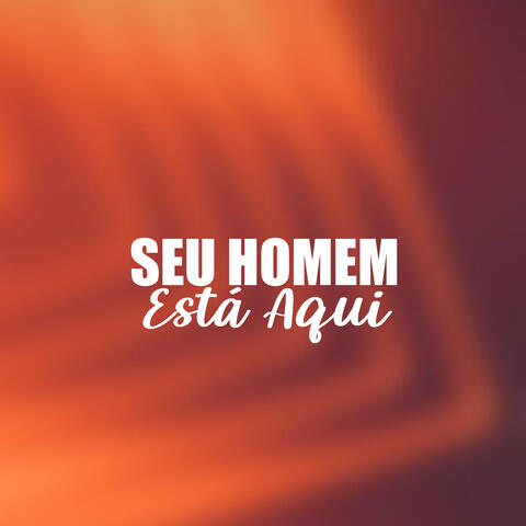 Seu Homem Está Aqui