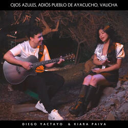 Ojos Azules, Adiós Pueblo de Ayacucho, Valicha