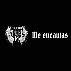 Me Encantas