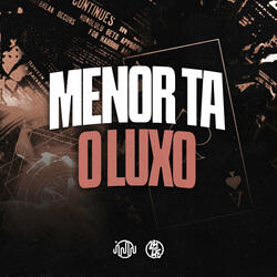 Menor Tá o Luxo