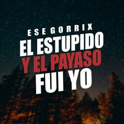 El Estúpido y Payaso Fui Yo