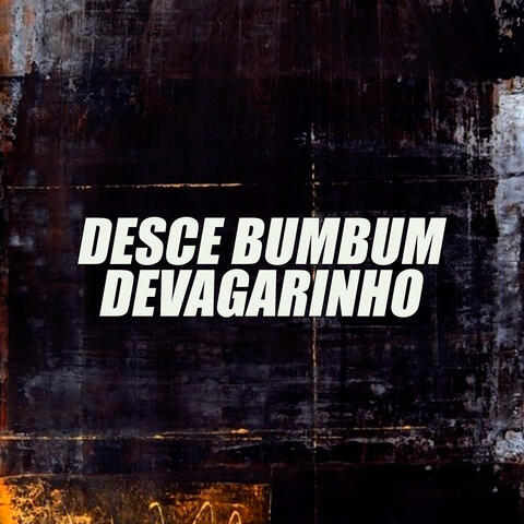 Desce Bumbum Devagarinho
