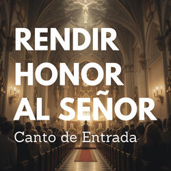 Rendir Honor al Señor - Canto de Entrada