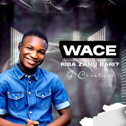 Wace Riba Zamu Bari?