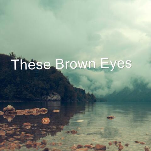 These Brown Eyes