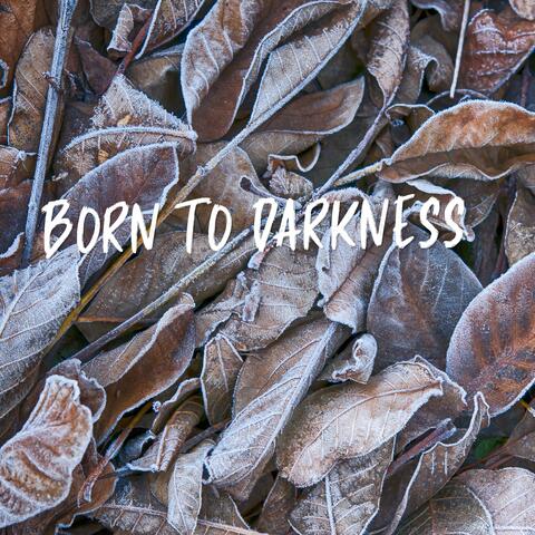 Born to Darkness