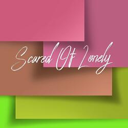 Scared of Lonely