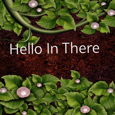 Hello in There